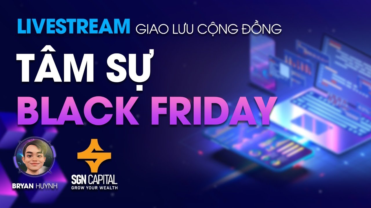 #14 Livestream | Giao Lưu Cộng Đồng | Tâm Sự Black Friday | SGN Capital