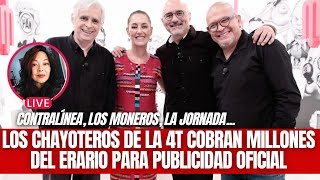 Los chayoteros de la 4T cobran millones del erario: Contralínea, los moneros, La Jornada…
