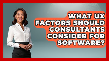 What UX Factors Should Consultants Consider For Software? - Consulting Career Hub