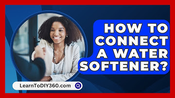 How To Connect A Water Softener? - LearnToDIY360.com