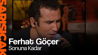 Ferhat Göçer - Sonuna Kadar  (Sarı Sıcak)