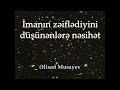 Əlixan Musayev - İmanının zəiflədiyini düşünənlərə nəsihət