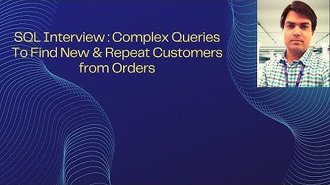 SQL Interview : Complex Queries To Find New & Repeat Customers from Orders