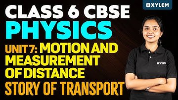 Class 6  CBSE Physics | Unit 7: Motion and measurement of distance | Xylem Class 6 CBSE