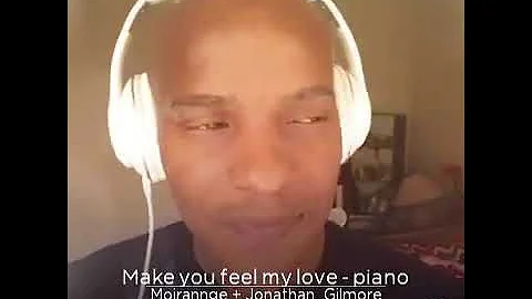 Make you feel my love feat Jonathan Gilmore