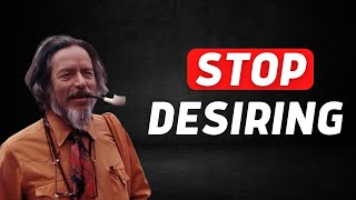 Stop Desiring  Do This Instead  Alan Watts Method Could Change EVERYTHING!