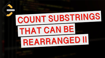 Leetcode 3298 | Count Substrings That Can Be Rearranged to Contain a String II | Weekly Contest 416