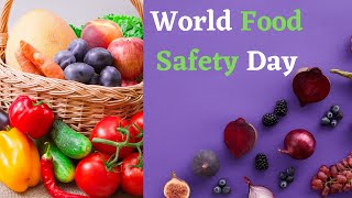 Ensuring Safe Food for All: World Food Safety Day || Food Safety: A Global Priority