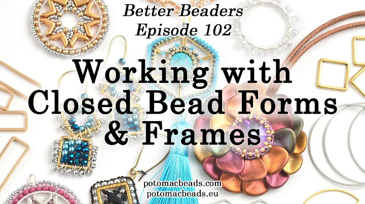 Working with Closed Bead Forms & Frames - Better Beader Episode by PotomacBeads