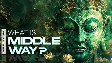 The Buddha’s Answer: What is the Middle Way?