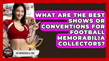What Are The Best Shows Or Conventions For Football Memorabilia Collectors? - The Memorabilia Zone