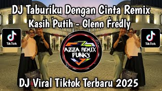 DJ KASIH PUTIH GLENN FREDLY VIRAL TOKTOK || TABURIKU DENGAN CINTA VIRAL TIKTOK YANG KALIAN CARI