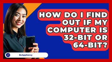 How Do I Find Out If My Computer Is 32-bit Or 64-bit? - Be App Savvy