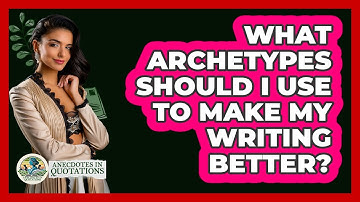 What Archetypes Should I Use To Make My Writing Better? - Anecdotes in Quotation