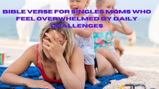 Bible Verse For Singles Moms Who Feel Overwhelmed By Daily Challenges//Beyond God's Favor.