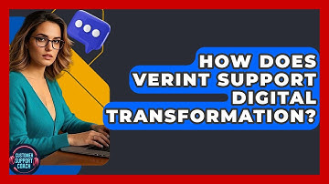 How Does Verint Support Digital Transformation? - Customer Support Coach