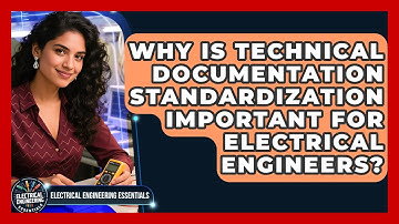 Why Is Technical Documentation Standardization Important For Electrical Engineers?
