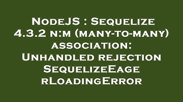 NodeJS : Sequelize 4.3.2 n:m (many-to-many) association: Unhandled rejection SequelizeEagerLoadingEr