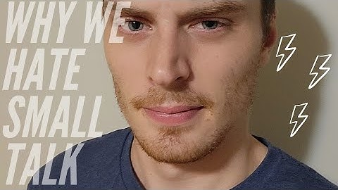 Why Do We Hate Small Talk??