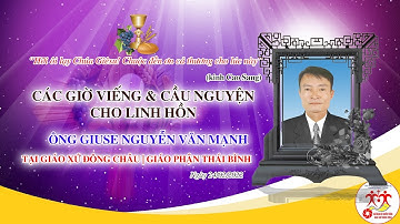 Các Giờ Viếng & Cầu Nguyện Cho Linh Hồn Ông Giuse Nguyễn Văn Mạnh | Giáo Xứ Đông Châu