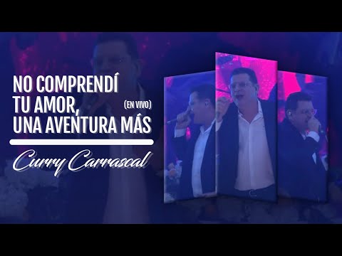 NO COMPRENDÍ TU AMOR, UNA AVENTURA MÁS - CURRY CARRASCAL - (EN VIVO)