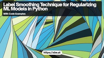 Label Smoothing for Regularizing ML Models: A Technique Explained