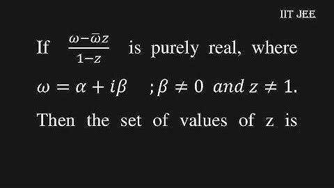 If  (ω-ω ̅  z)/(1-z)  is purely real, where ω=α+ⅈβ ;β≠0;z≠1  Then set of values of z is #IIT JEE