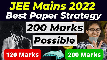JEE Mains 2022: BEST Paper attempting Strategy to score 200+ Marks 🔥 Most Practical and Logical Way