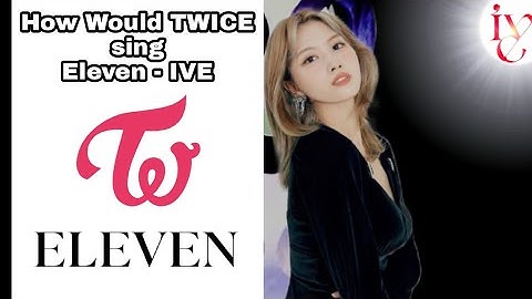 How Would TWICE sing Eleven - IVE Line Distribution (Color Coded)