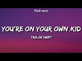 Taylor Swift - You’re On Your Own, Kid (Lyrics)