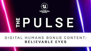 Digital Humans Bonus Content: Believable Eyes | The Pulse | Unreal Engine