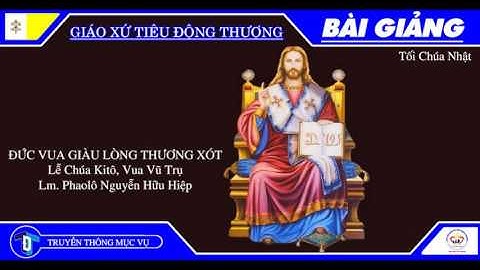 ĐỨC VUA GIÀU LÒNG THƯƠNG XÓT - Bài giảng Lễ Chúa Kitô, Vua Vũ Trụ - Lm. Phaolô Nguyễn Hữu Hiệp