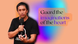 Guard the Imaginations of the Heart