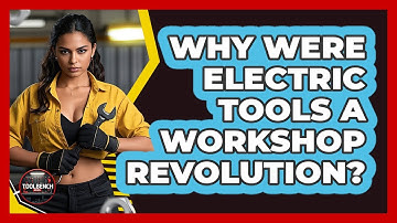 Why Were Electric Tools A Workshop Revolution? - ToolBench Pros