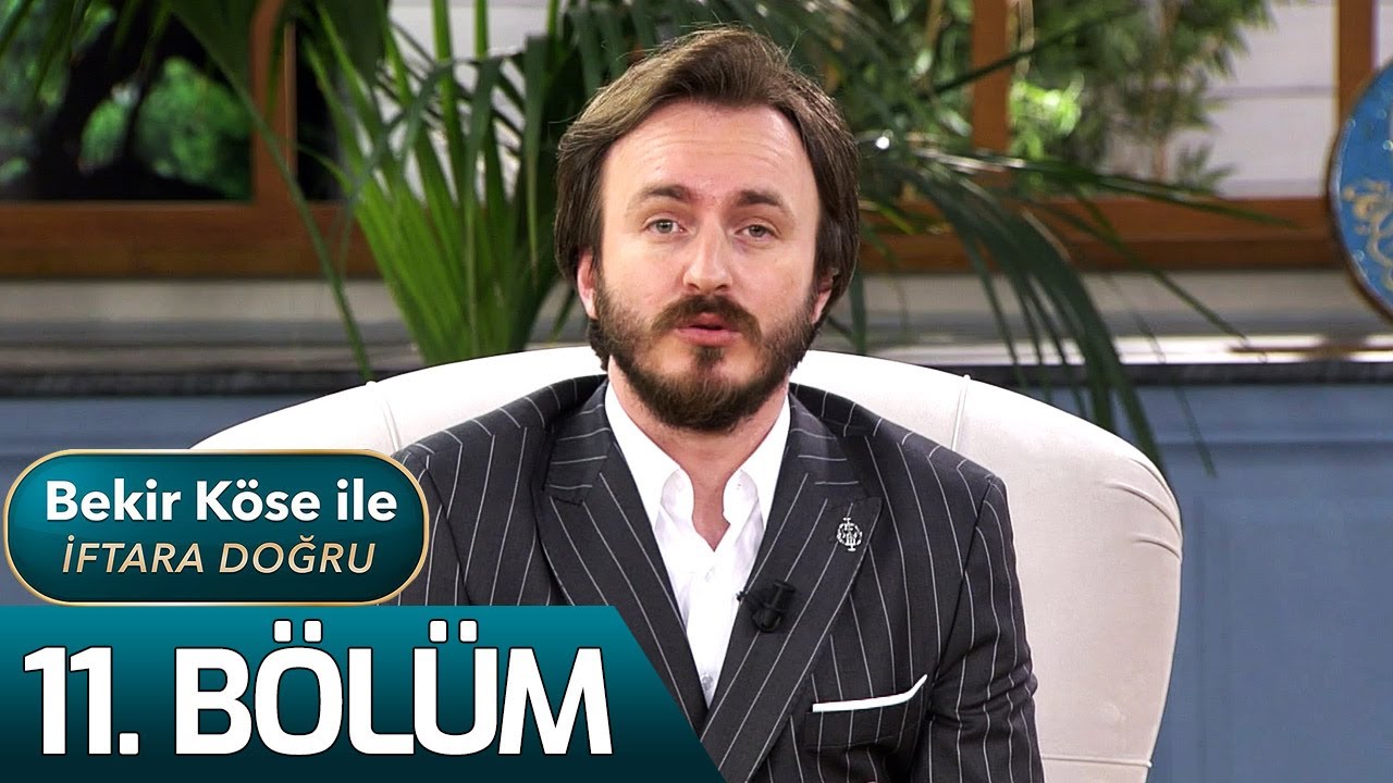 Bekir Köse İle İftara Doğru 11. Bölüm