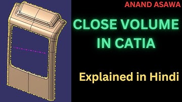 Catiav5 || Close Volume in Catia explained in Hindi || Anand Asawa