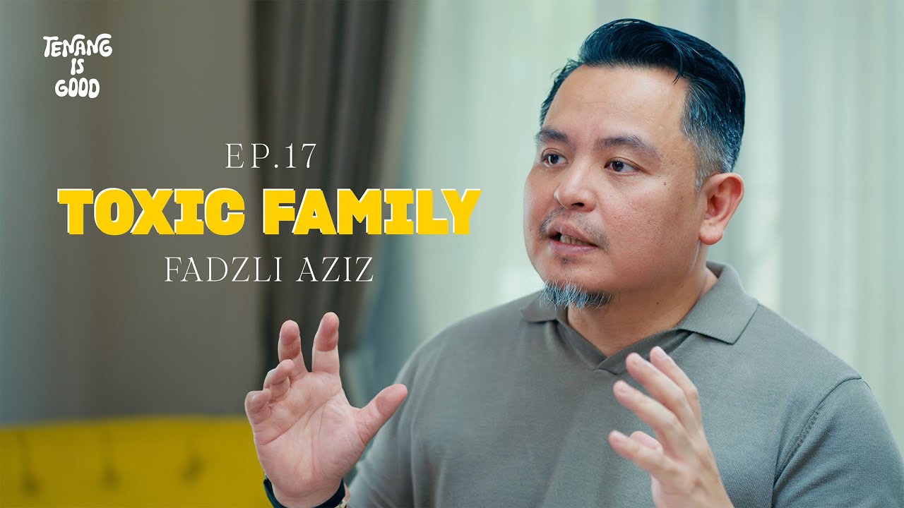 Kalau Keluarga Toxic, Ia Akan Menghasilkan Individu Toxic | Fadzli Aziz | EP 17 - Toxic Family