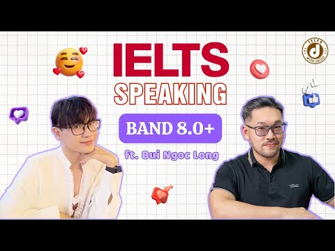 Bài mẫu IELTS Speaking: Bứt phá band thần tốc với những thủ thuật này từ chuyên gia 8.0 IELTS