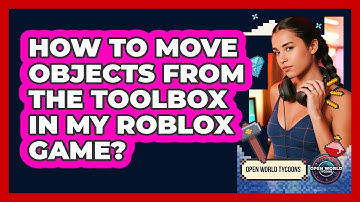 How To Move Objects From The Toolbox In My Roblox Game?