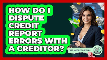 How Do I Dispute Credit Report Errors With A Creditor?