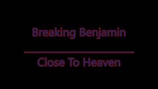 Breaking Benjamin Close To Heaven