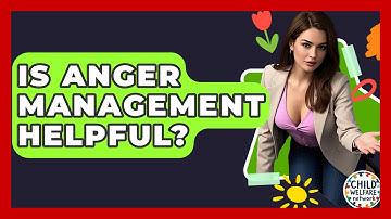 Is Anger Management Helpful? - Child Welfare Network