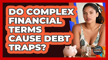 Do Complex Financial Terms Cause Debt Traps? - Latino Finance Experts
