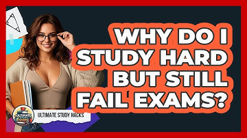 Why Do I Study Hard But Still Fail Exams? - Ultimate Study Hacks