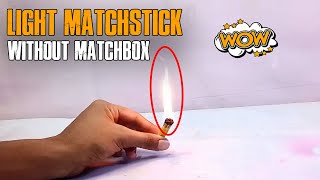 Light matchstick without matchbox ...