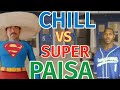 CHILL vs. SUPER PAISA