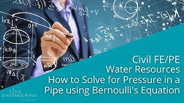 Civil FE/PE - Water Resources - How to Solve for Pressure in a Pipe using Bernoulli