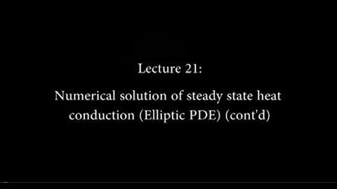 21: Numerical Solution of Steady State Heat Conduction (Elliptic PDE) (Contd.) #CH24SP #swayamprabha
