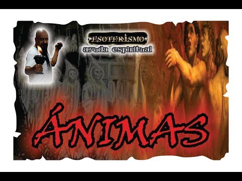 ÁNIMAS - QUE SON - SON MALAS O BUENAS | ESOTERISMO AYUDA ESPIRITUAL