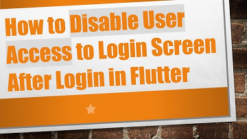 How to Disable User Access to Login Screen After Login in Flutter